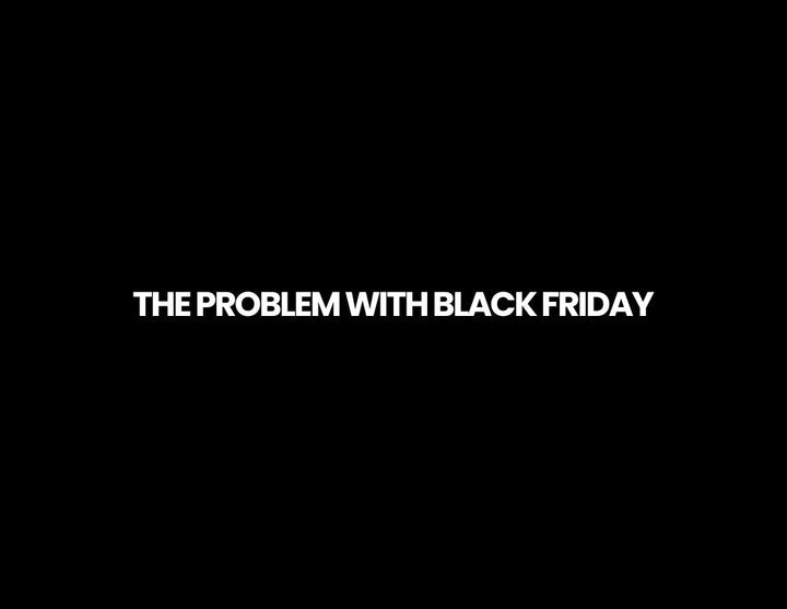 The Problem with Black Friday: Why We’re Doing Things Differently